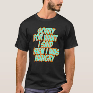 Camiseta Gracioso Perdón por lo que dije cuando tenía hambr