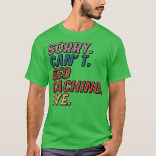 Camiseta Gracioso perdón por no poder geocaching Bye