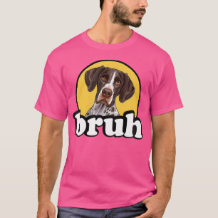 Camiseta Gracioso perro cazador Bruh alemán puntero de cort
