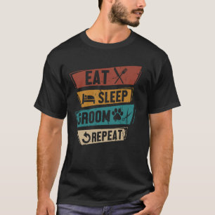 Camiseta Gracioso Perro Grooming Comer Sleep Groom Repentin