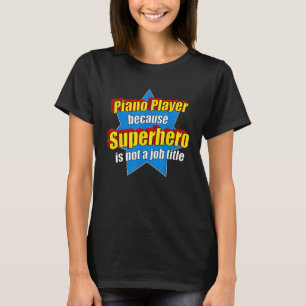 Camiseta Gracioso Piano Jugador Porque Superhéroe No Es Un