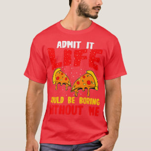 Camiseta Gracioso Pizza Lover Admite Que La Vida Sería Abur