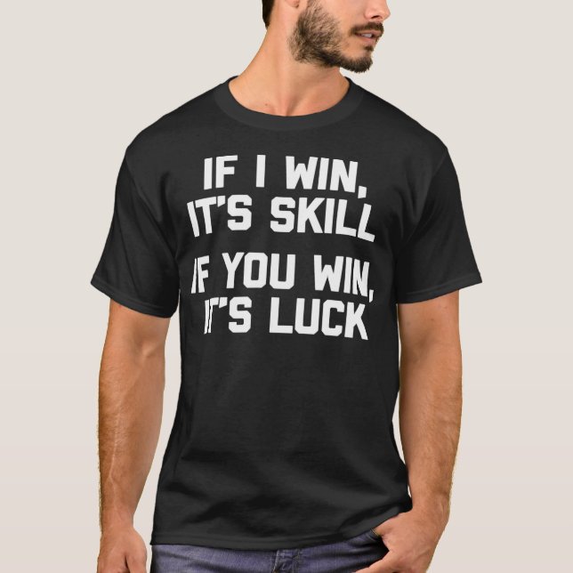 Camiseta Gracioso Poker Si Gano Su Habilidad Si Ganan Su Lu (Anverso)