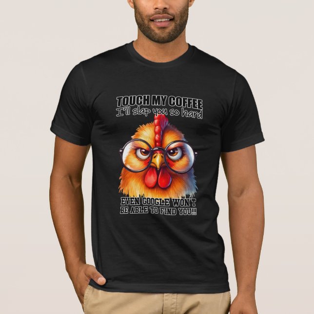 Camiseta Gracioso pollo de gallo sarcástico "Toque mi café" (Anverso)