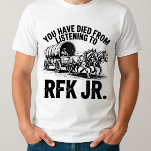 Camiseta gracioso que hayas muerto por escuchar a RFK Jr