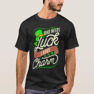 Camiseta Gracioso Que Necesita Suerte Cuando Tengo Encanto