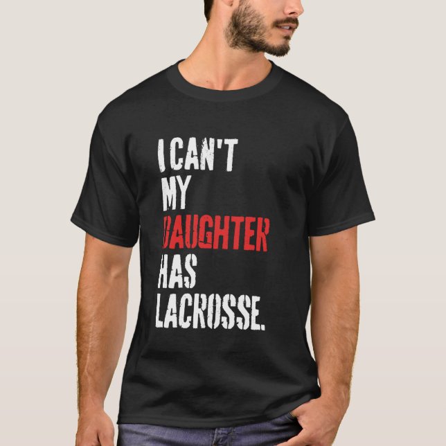 Camiseta gracioso que no puedo mi hija tenga lacrosse (Anverso)