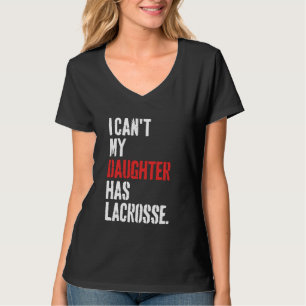 Camiseta gracioso que no puedo mi hija tenga lacrosse