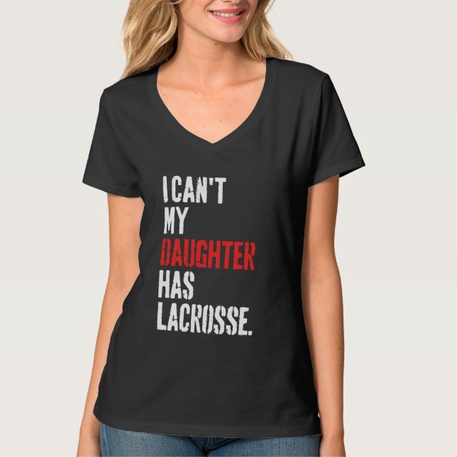 Camiseta gracioso que no puedo mi hija tenga lacrosse (Anverso)