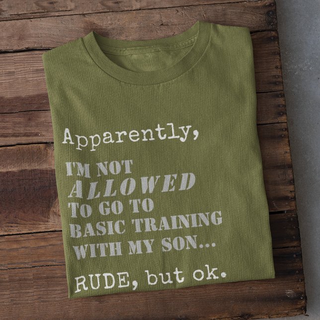 Camiseta Gracioso regalo de campamento de arranque de entre (Apparently, I'm Not ALLOWED to go to Basic Training with my Son... RUDE, but ok, funny military mom)