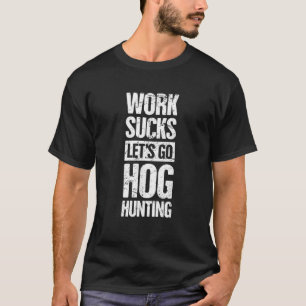 Camiseta Gracioso Regalo De Caza De Hog Salvaje Para Cazado