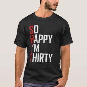 Camiseta Gracioso regalo de cumpleaños número 30 tan feliz 