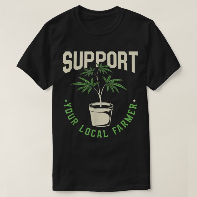 Camiseta Gracioso regalo de maleza, apoya a tu granjero loc (Diseño del anverso)