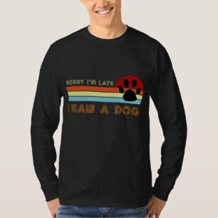 Camiseta Gracioso regalo de Perro Lover, Lo siento, estoy a