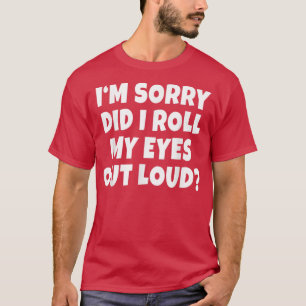 Camiseta Gracioso regalo ¿He tirado los ojos de Mey a los C