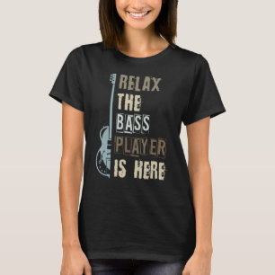 Camiseta Gracioso Relájese El Bass Player Está Aquí Bass Gu
