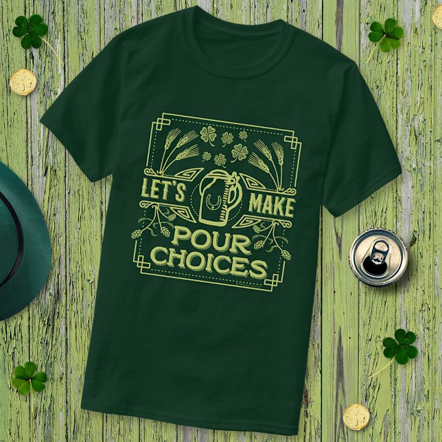 Camiseta Gracioso San Patrick's Day Beer Pour Choices Irlan (Subido por el creador)