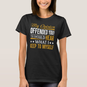 Camiseta Gracioso Sarcástico Mi Opinión Te Ofendió
