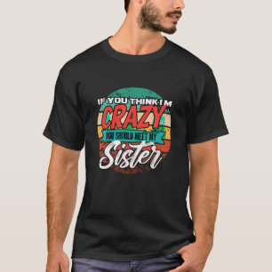 Camiseta Gracioso Si Crees Que Estoy Loco Deberías Conocer 