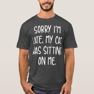 Camiseta Gracioso Siento Que Llegara Tarde Mi Gato Estaba S
