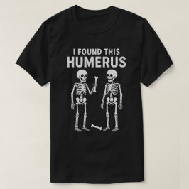 Camiseta Gracioso Skeleton Encontré Este Humerus