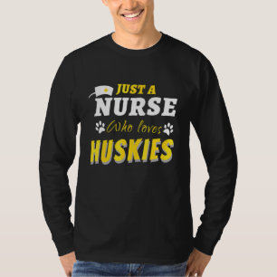Camiseta Gracioso Sólo Una Enfermera Que Ama A Huskies Heal