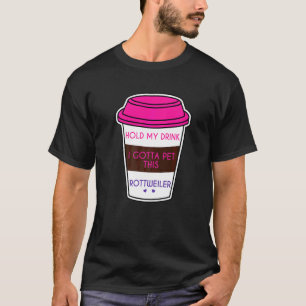 Camiseta Gracioso Sostén Mi Bebida Tengo Un Mascota Rottwei