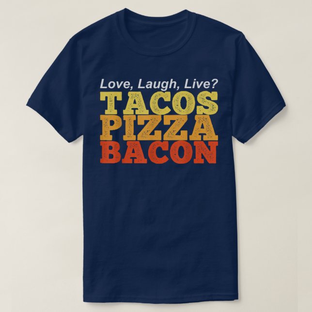 Camiseta Gracioso TACOS PIZZA BACON en lugar de reír de amo (Diseño del anverso)