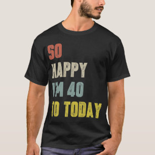 Camiseta Gracioso Tan feliz que hoy tengo 40 años retro