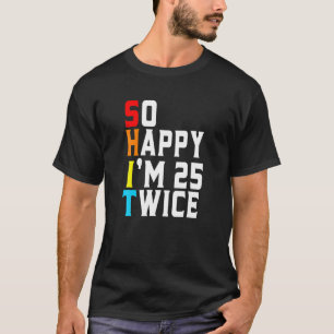 Camiseta Gracioso Tan feliz que tengo 25 dos veces 50 años