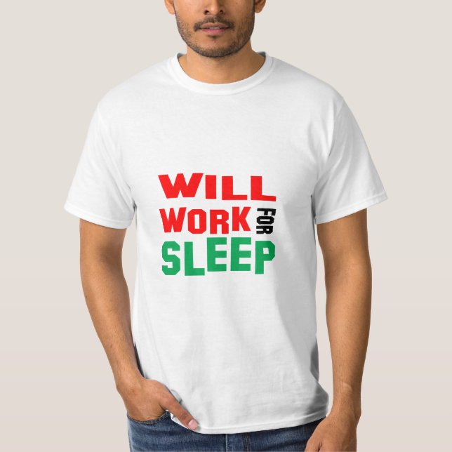 Camiseta ¡Gracioso! Trabajará Para Dormir (Anverso)