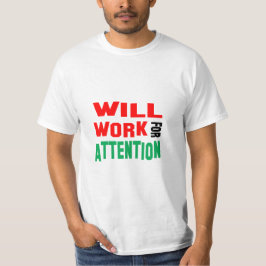Camiseta ¡Gracioso! Trabajaré Por Atención