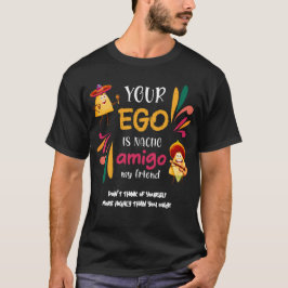 Camiseta Gracioso TU EGO ES NACHO AMIGO Personalizado Texto