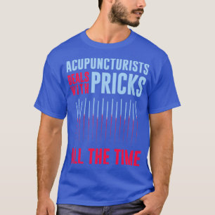Camiseta Gracioso Wordplay Acupuncturist Innuendo Pun