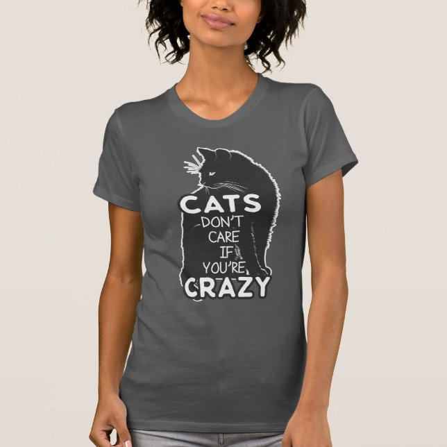 Camiseta Graciosos gatos no se preocupan si estás loco dici (Anverso)