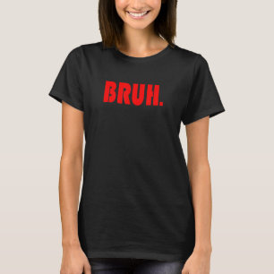 Camiseta Graciosos regalos bruh para adolescentes, adolesce