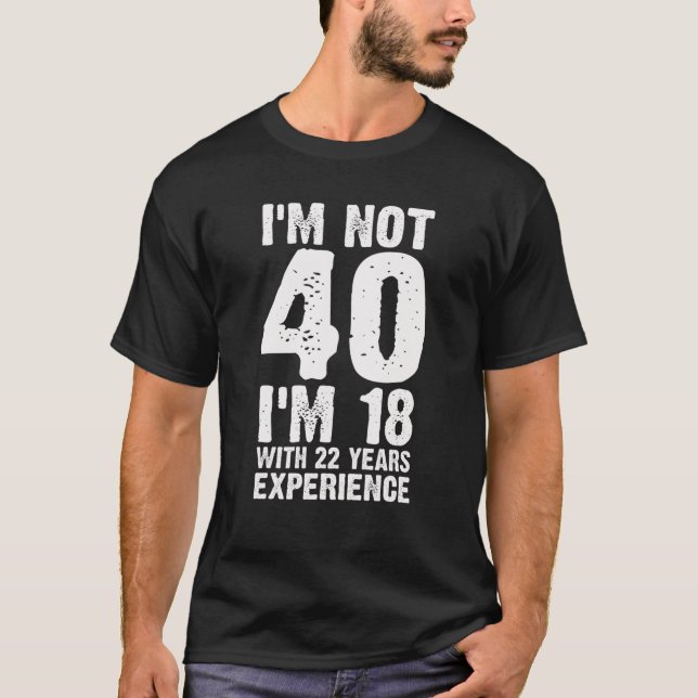 Camiseta Graciosos regalos de cumpleaños número 40 Tengo 18 (Anverso)