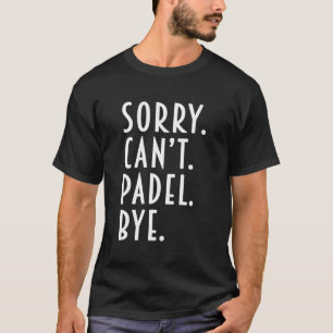 Camiseta Graciosos Regalos Padel Perdón Por No Poder Padel 