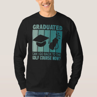 Camiseta Graduado Puedo Volver Al Campo De Golf Ahora Gradu