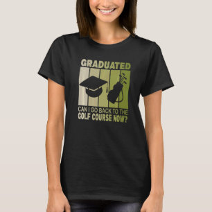 Camiseta Graduado Puedo Volver Al Campo De Golf Ahora Gradu