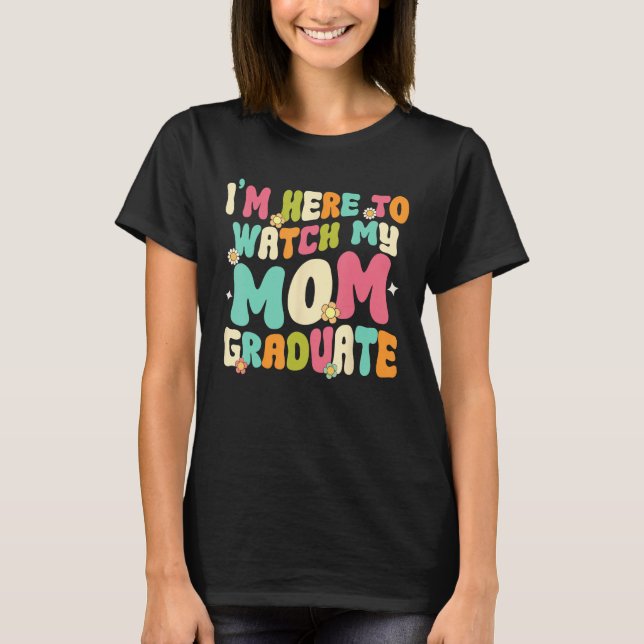 Camiseta Graduation Daughter Son I'm Here To Watch My Mom G (Anverso)