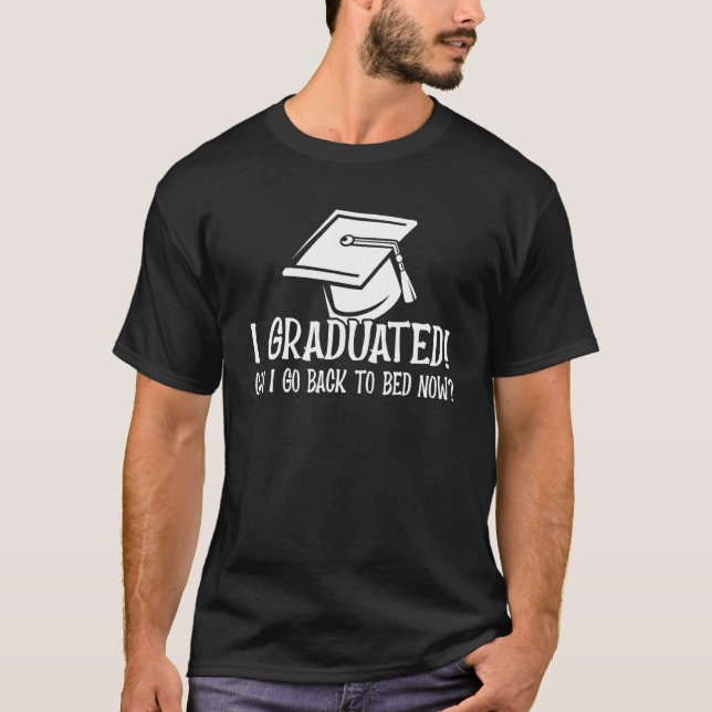 Camiseta Graduation qoute I Graduated Can I Go Back To Bed  (Anverso)
