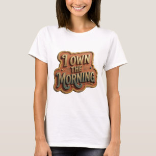 Camiseta gráfica Cool Gold I OWN THE MORNING
