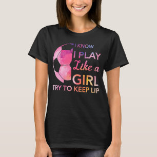 Camiseta Gráfica de fútbol que sé que juego como un Chica q