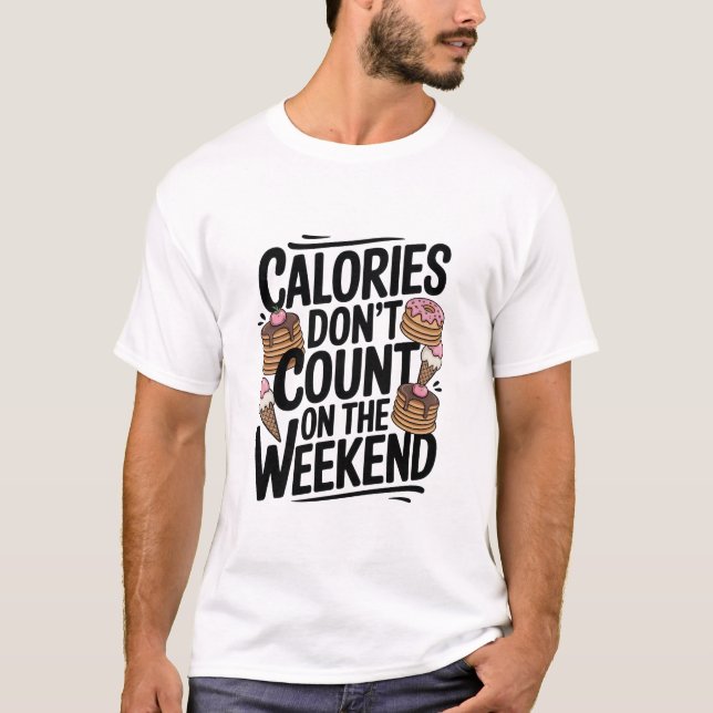 Camiseta Gráfica graciosa de calorías de fin de semana para (Anverso)