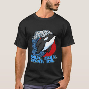 Camiseta Gráfico de Pun Orca Whale: Lo siento no puedo orca