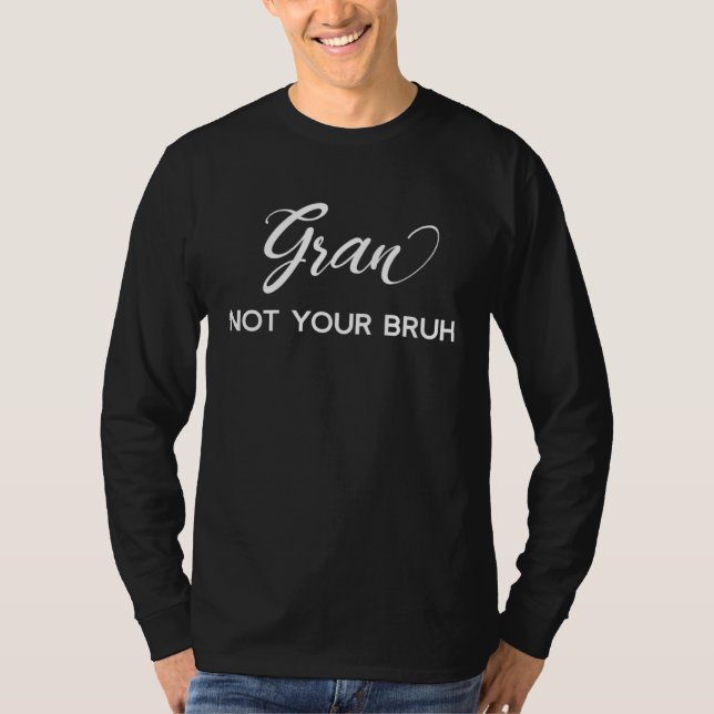 Camiseta Gran  Not Your Bruh   Grandma of Teens Anti Bruh (Anverso)