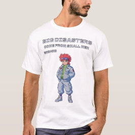 Camiseta Grandes desastres vienen de hombres pequeños
