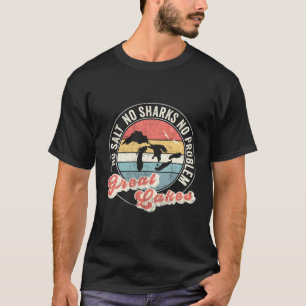 Camiseta Grandes Lagos Sin Sal Ni Tiburones No Hay Problema