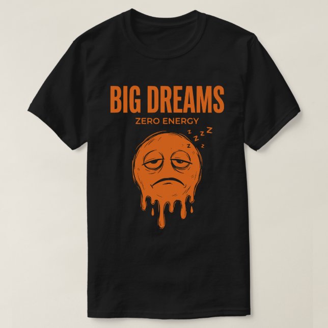 Camiseta Grandes Sueños Cero Energía Unisex Sarcástico (Diseño del anverso)